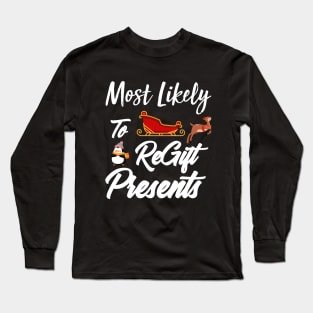 Most Likely To ReGift Presents Matching Family Christmas Long Sleeve T-Shirt